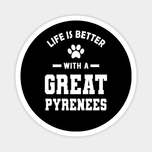 Great Pyrenees - Life is better with a great pyrenees Magnet